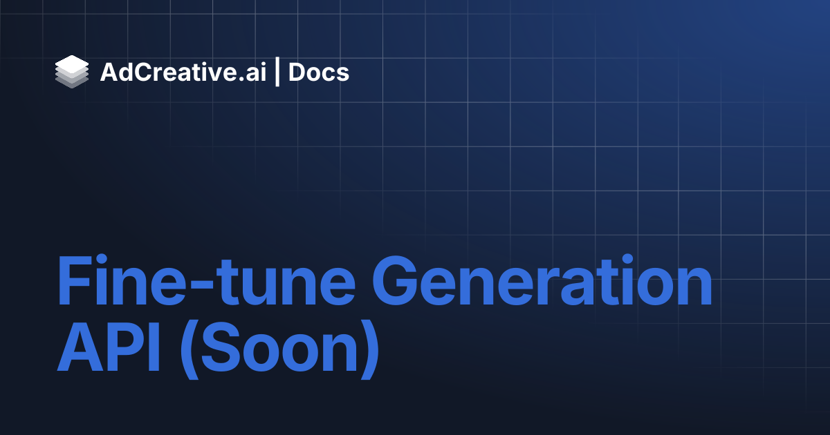 Fine-tune Generation API (Soon) | AdCreative.ai | Docs